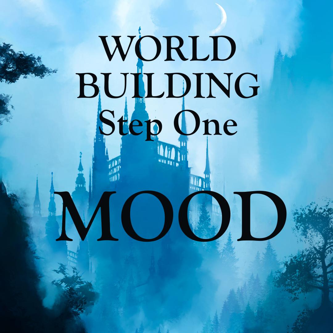 World Building Step One - Mood